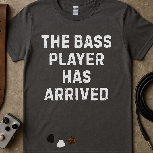 Bass Player Has Arrived T-Shirt