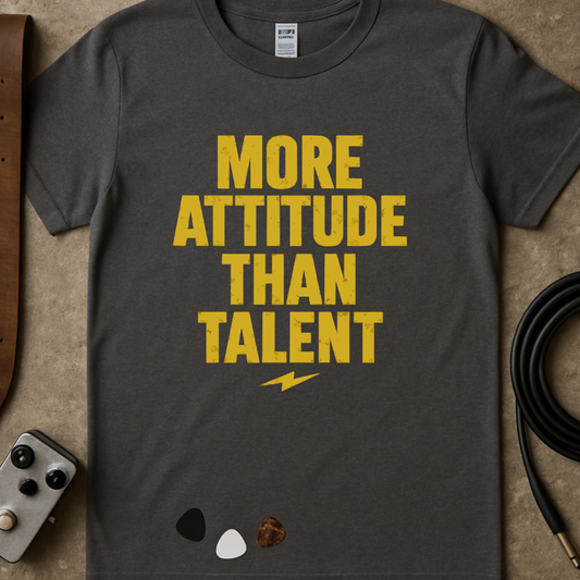More Attitude Than Talent T-Shirt